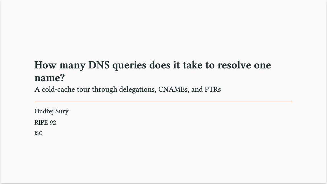 How many DNS queries does it take to resolve one name?, by Ondřej Surý of ISC at the RIPE 92 conference